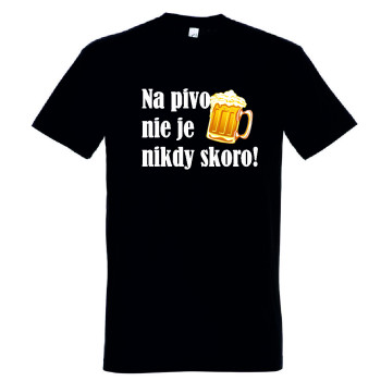 Tričko s pivom - Na pivo nie je nikdy skoro